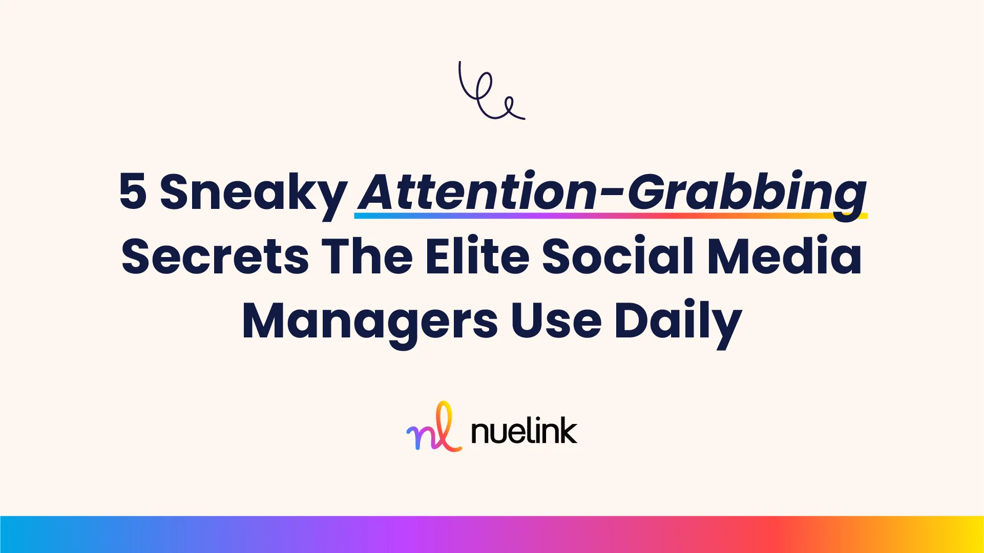 5 Sneaky Attention-Grabbing Secrets The Elite Social Media Managers Use Daily