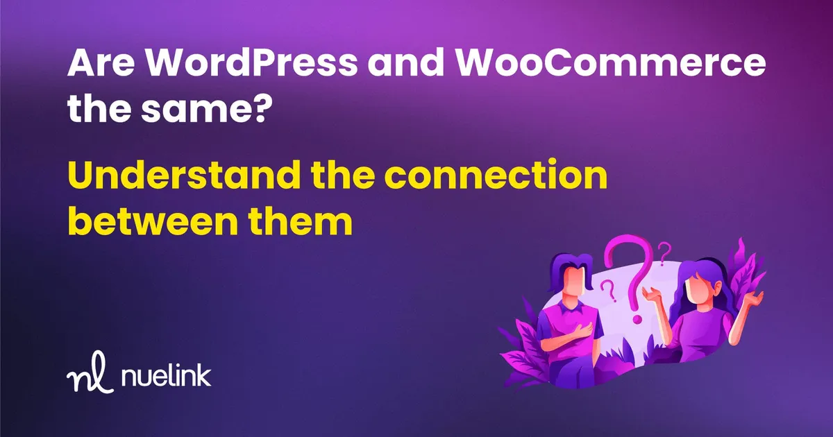 Are WordPress and WooCommerce the same? Understand the connection between them