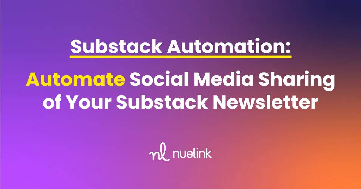 Substack Automation: Automate Social Media Sharing of Your Substack Newsletter