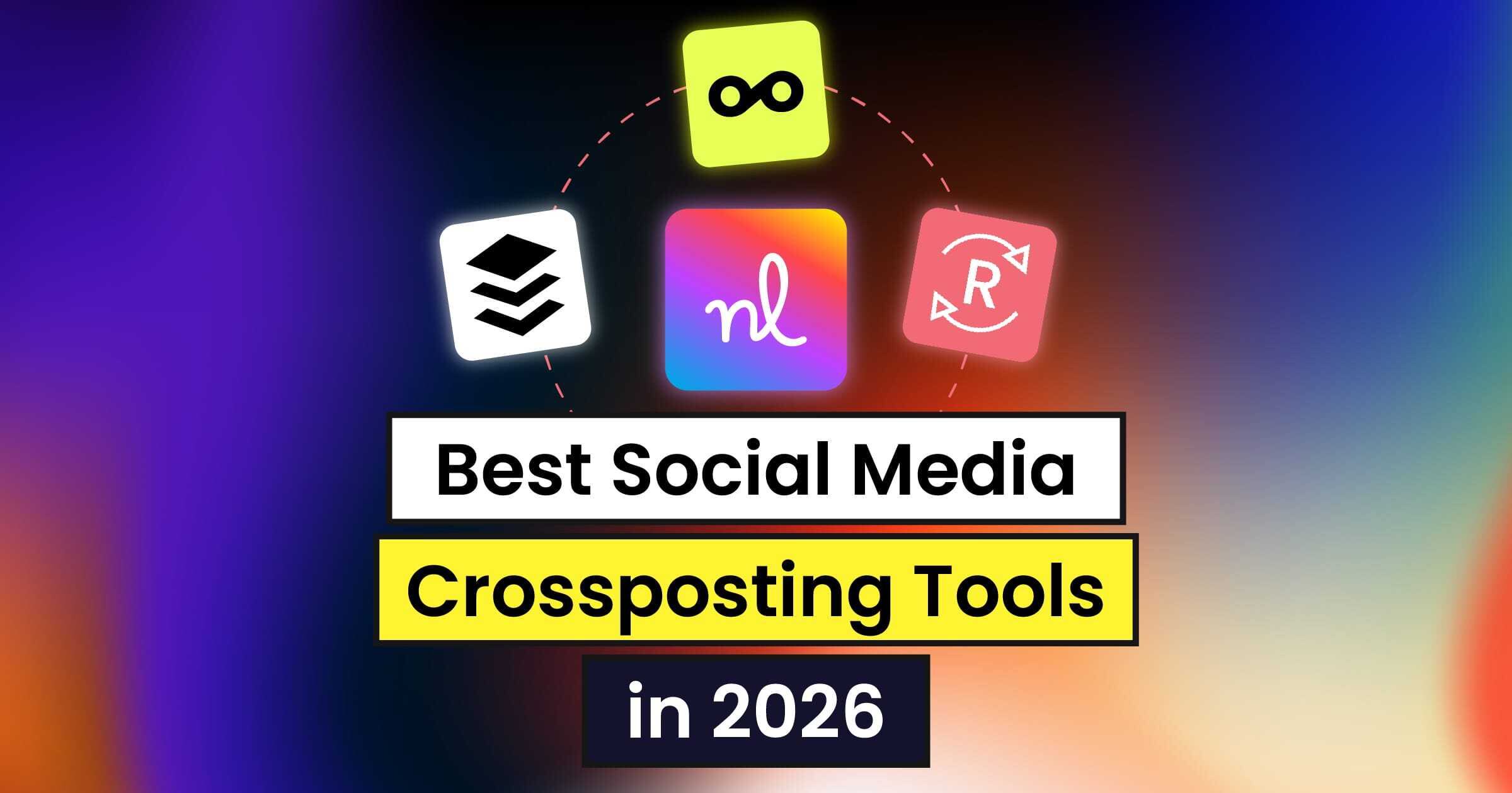 Best Social Media Crossposting Tools in 2026