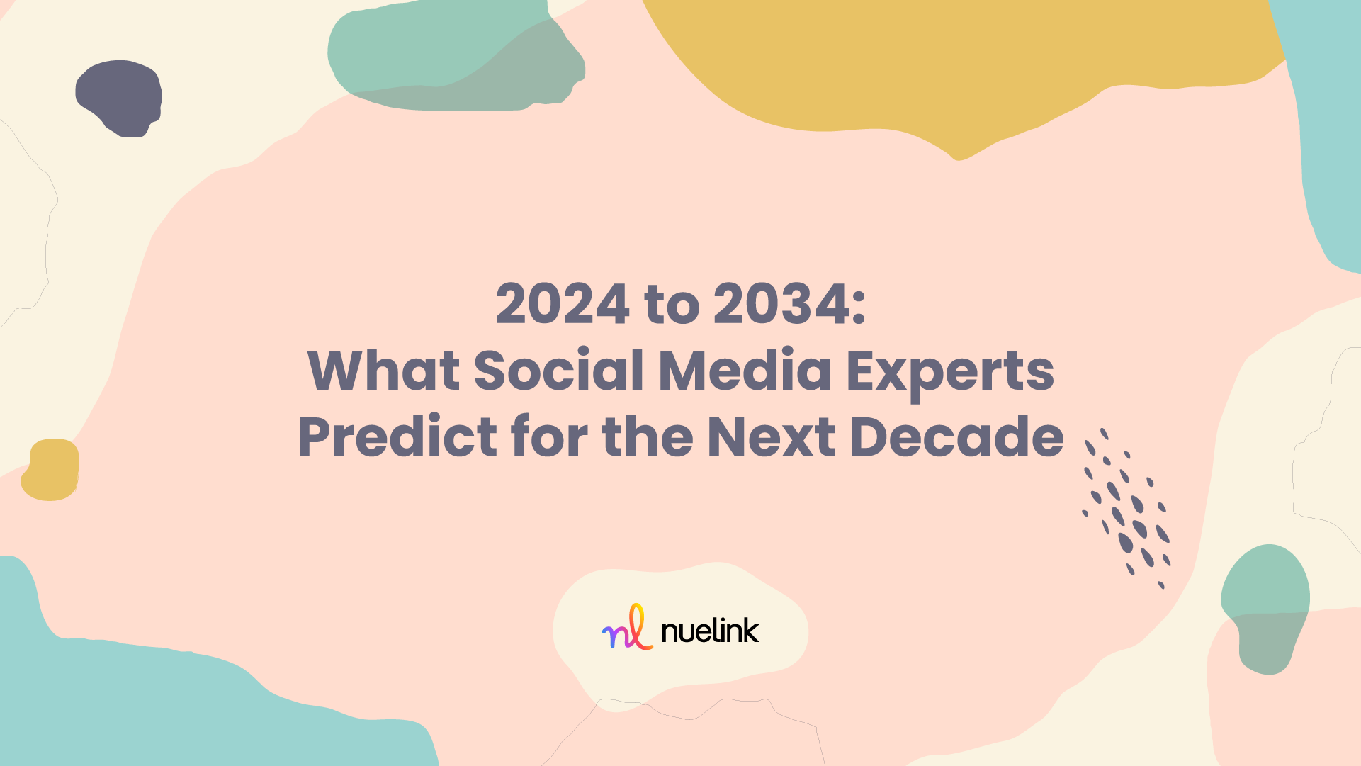 2024 to 2034: What Social Media Experts Predict for the Next Decade post image